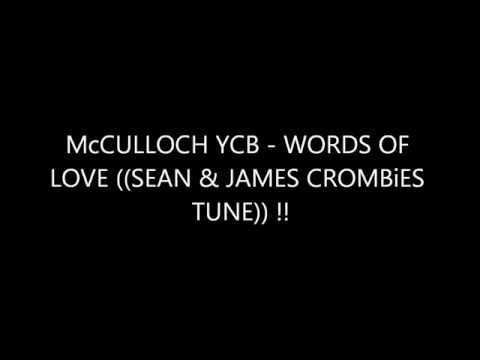 McCULLOCH YCB - WORDS OF LOVE ((SEAN & JAMES CROMBiES TUNE)) !!