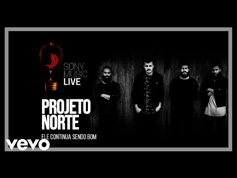 Projeto Norte - Ele Continua Sendo Bom (Sony Music Live)