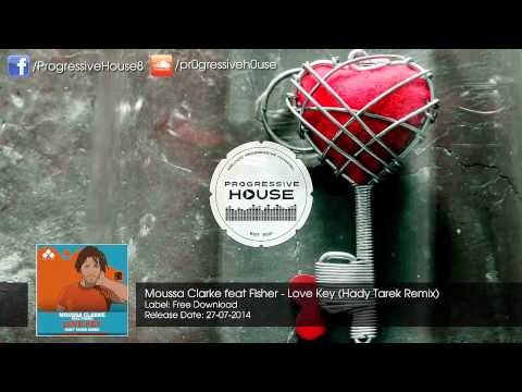 Moussa Clarke feat Fisher - Love Key (Hady Tarek Remix) [Free Download]