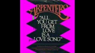 The Carpenters - All You Get From Love Is A Love Song