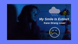 My Smile Is Extinct- Kane Strang  // cover