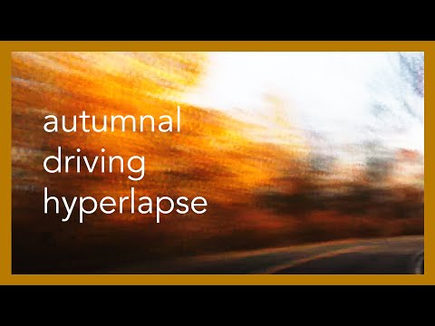 Autumnal Driving Hyperlapse FALL COLORS IN MOTION
