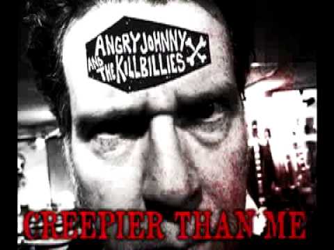 Angry Johnny And The Killbillies-Creepier Than Me