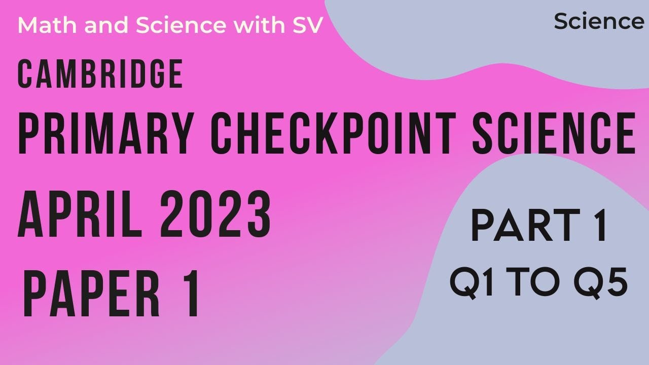 Cambridge Primary checkpoint Science - April 2023 - Paper 1 - Part 1 - Q1 to Q5
