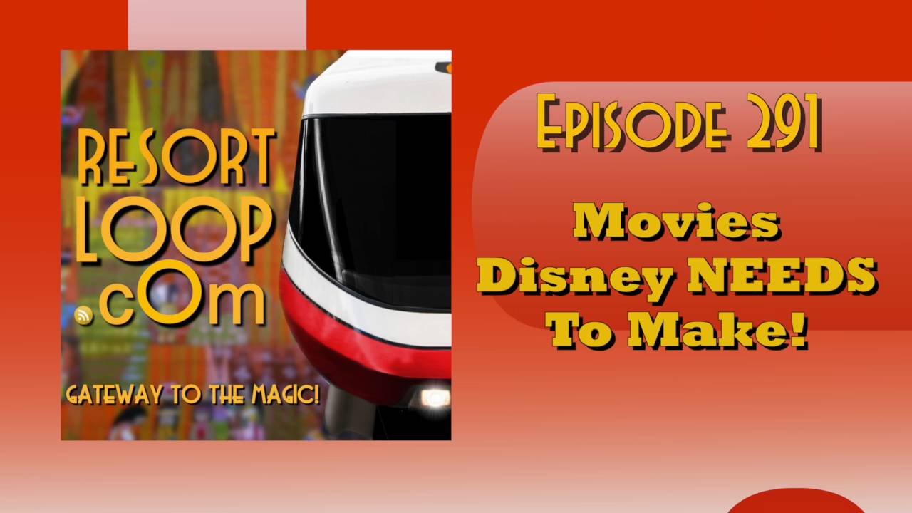 ResortLoop.com Episode 291 – Movies Disney NEEDS To Make!
