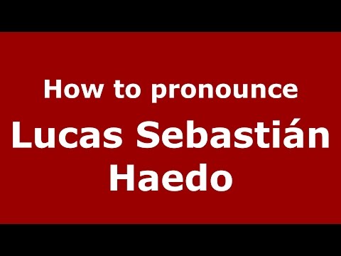 How to pronounce Lucas Sebastián Haedo (Argentine Spanish/Argentina) - PronounceNames.com
