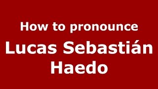 How to pronounce Lucas Sebastián Haedo