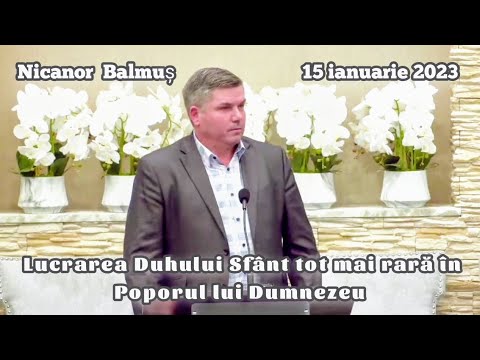 Nicanor Balmuș - Lucrarea Duhului Sfânt tot mai rară în Poporul lui Dumnezeu. | Predică 2023.