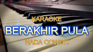 Download lagu BERAKHIR PULA KARAOKE NADA COWOK mp3