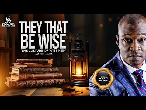 THEY THAT BE WISE (THE CULTURE OF WISE MEN) - DANIEL 12:3 WITH APOSTLE JOSHUA SELMAN ||12||10||2025