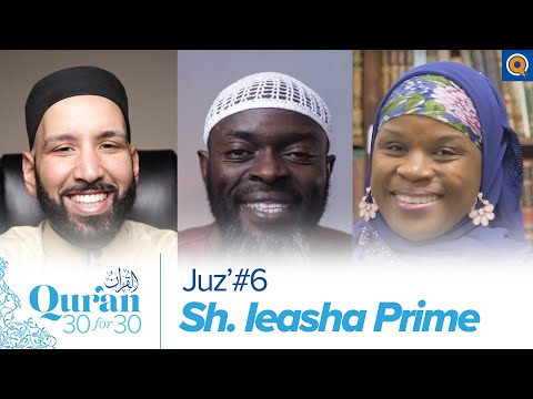 Juz' 6 with Sh. Ieasha Prime, Dr. Omar Suleiman, & Sh. Abdullah Oduro | Qur'an 30 for 30 Season 3 — Dr. Omar Suleiman, Sh. Abdullah Oduro