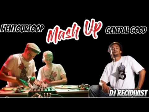L'Entourloop - MASH UP - General Good [Dj Recidivist]