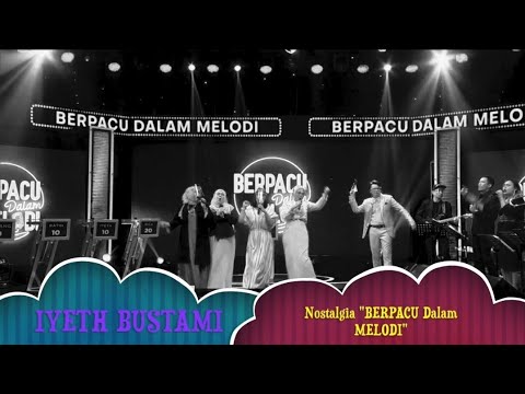 Keseruan Nostalgia IYETH BUSTAMI "Berpacu Dalam Melodi"