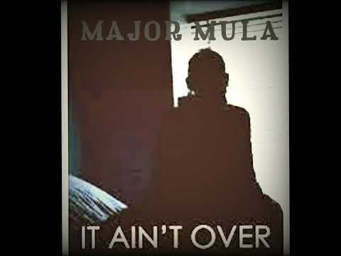Major Mula - It Ain't Over