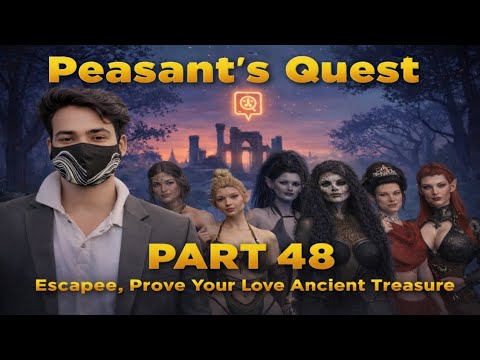 Peasant's Quest part 48 - Escapee, Prove your Love, Ancient Treasure 