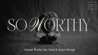 So Worthy (Official Lyric Video) | feat. David &amp; Lauren Mwonga | Gateway Worship