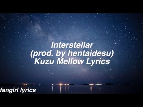 Interstellar (prod.hentaidesu) || Kuzu Mellow Lyrics