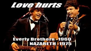 "Love hurts" 1960 The Everly Brothers., 1975 Nazareth -2015