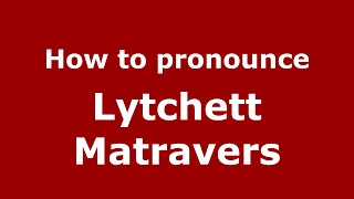 How to pronounce Lytchett Matravers