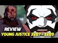 REVIEW YOUNG JUSTICE 3x07 3x08 3x09 VANDAL SAVAGE DARKSEID THE LIGHT