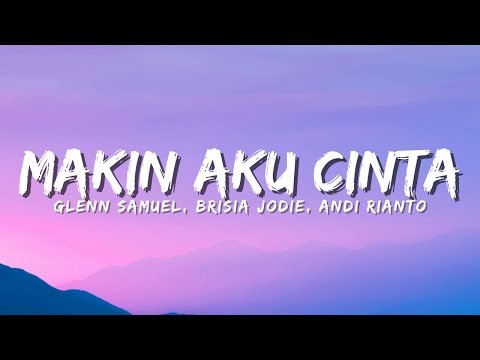 Glenn Samuel ft. Brisia Jodie, Andi Rianto - Makin Aku Cinta (Official Music Video Lyric)