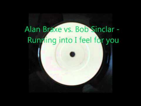Alan Braxe vs. Bob Sinclar - Running into i feel for you