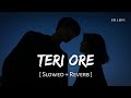 Teri Ore Slowed Reverb Rahat Fateh Ali Khan Shreya Ghoshal Singh Is Kinng SR Lofi