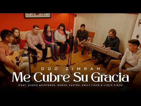Dúo Zimrah - Me Cubre Su Gracia (ft. Alexis Quinteros, Daniel Castro & Hnas. Fiege) (Video Oficial)
