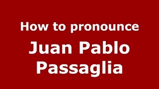 How to pronounce Juan Pablo Passaglia