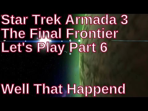 Star Trek Armada 3 The Final Frontier Let's Play Part 6 - Well That Happend