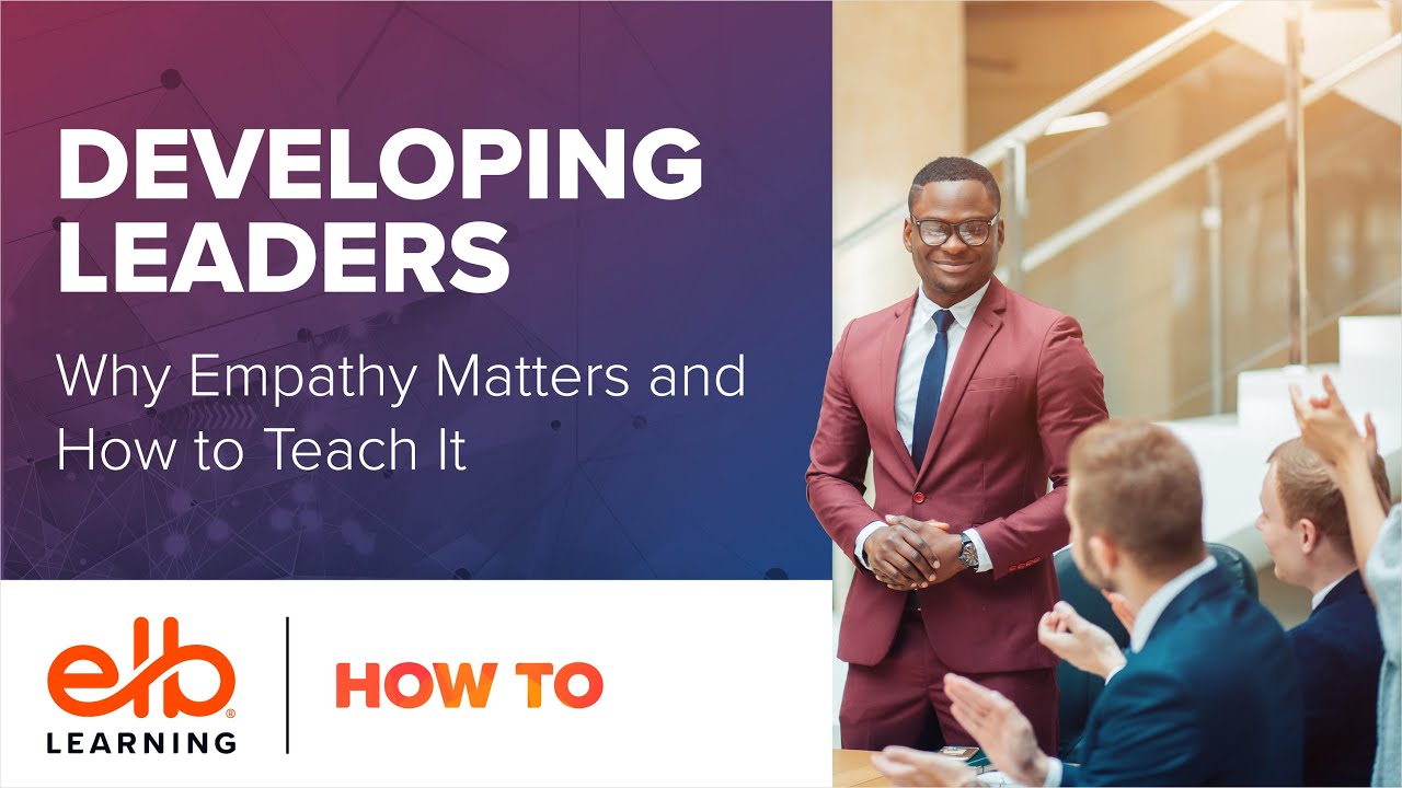 Developing Leaders: Why Empathy Matters and How to Teach It