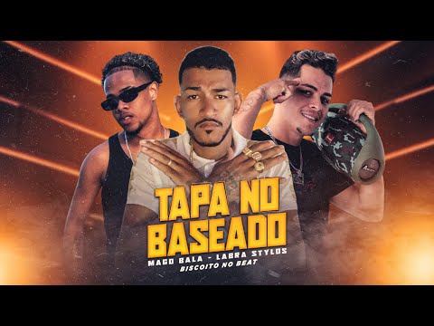 TAPA NO BASEADO - MAGO BALA - LABRA STYLOS & BISCOITO NO BEAT