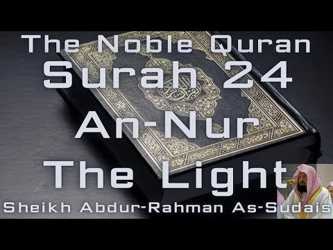 Quran | Surah 24 - An-Nur (The Light) | Sheikh Abdur-Rahman As-Sudais