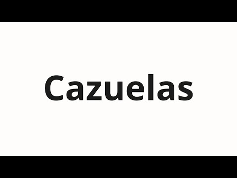 How to pronounce Cazuelas