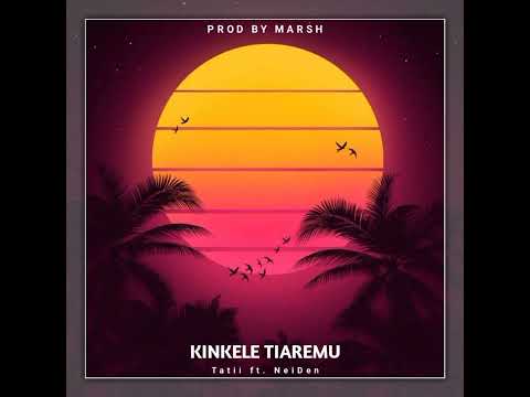 Kinkele tiaremu(Tatii ft Nei Den)2023 Latest Music _prod by marsh