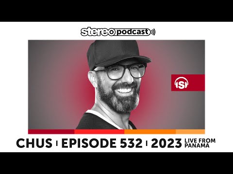 CHUS | LIVE FROM PANAMA | Stereo Podcast 532
