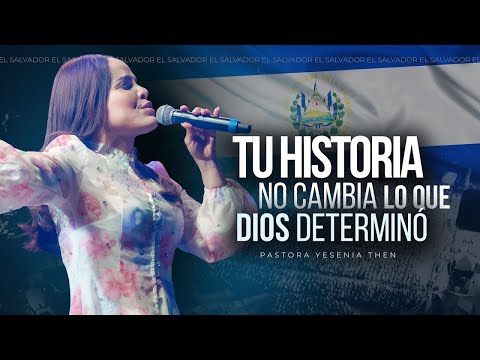 TU HISTORIA NO CAMBIA LO QUE DIOS DETERMINÓ - Pastora Yesenia Then [EL SALVADOR 🇸🇻]