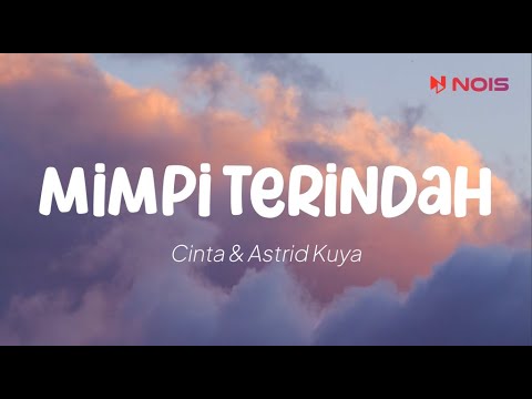 Cinta ft. Astrid Kuya - Mimpi Terindah (Lirik)