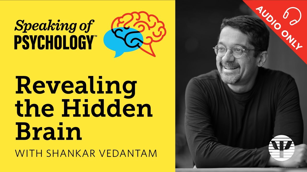 Revealing the hidden brain, with Shankar Vedantam | Speaking of Psychology