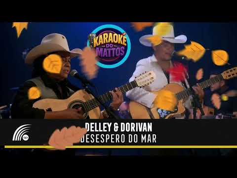 DESESPERO DO MAR  DELLEY & DORIVAM KARAOKE DO MATTOS