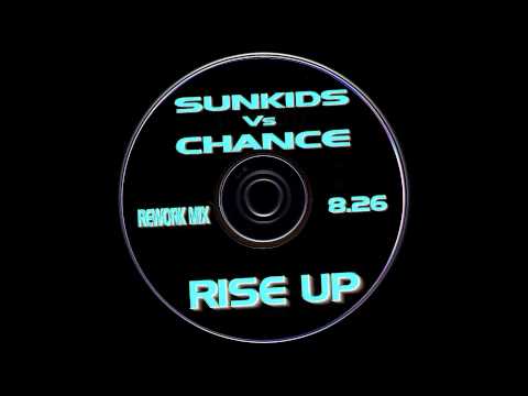SUNKIDS Vs CHANCE - RISE UP (Rework Mix) HQwav
