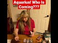 Aquarius! Who Is Coming??? #aquariustarot #tarotshorts #shorts #lovetarotreading