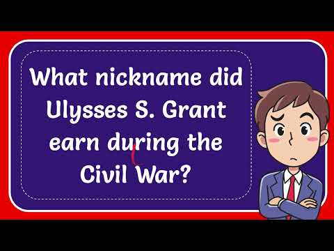 What nickname did Ulysses S. Grant earn during the Civil War?