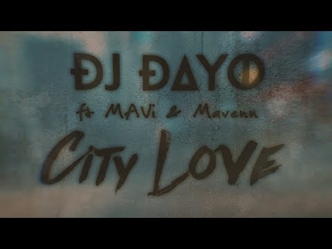 DJ Dayo Ft. Mavi & Mavenn - City Love