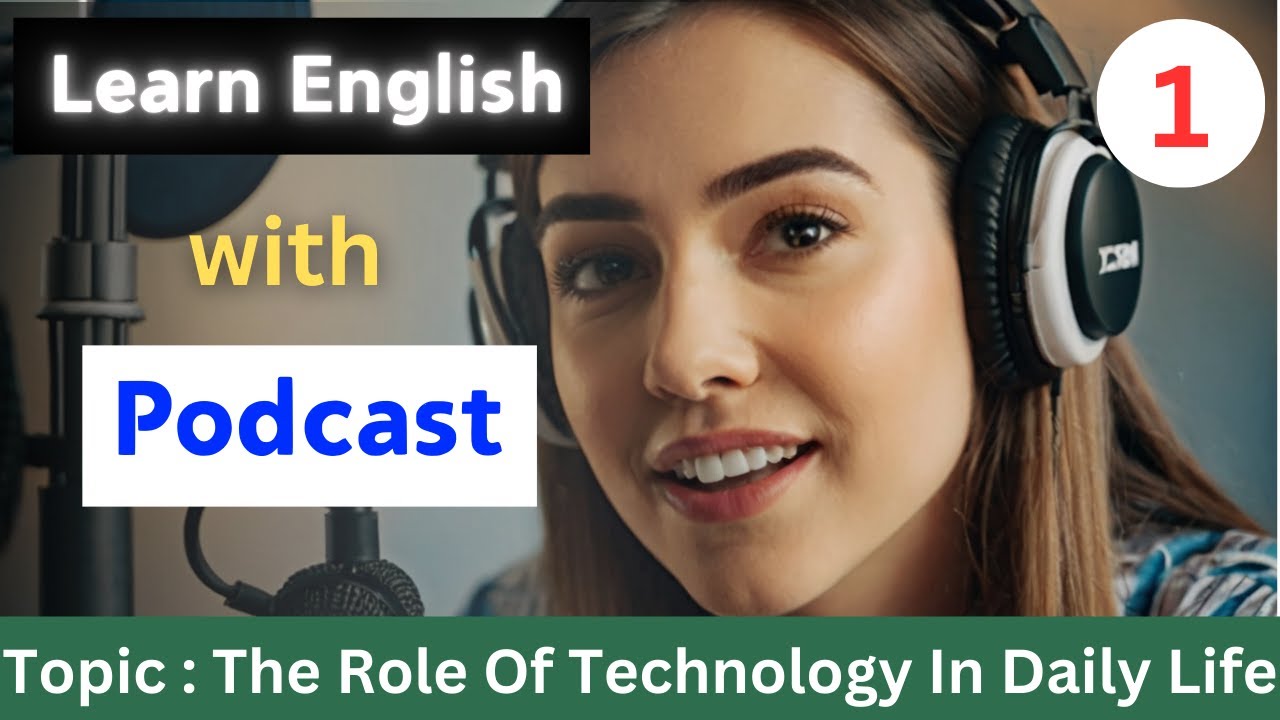The Role Of Technology In Daily Life | English Podcast For Beginners | Learn English With Podcast
