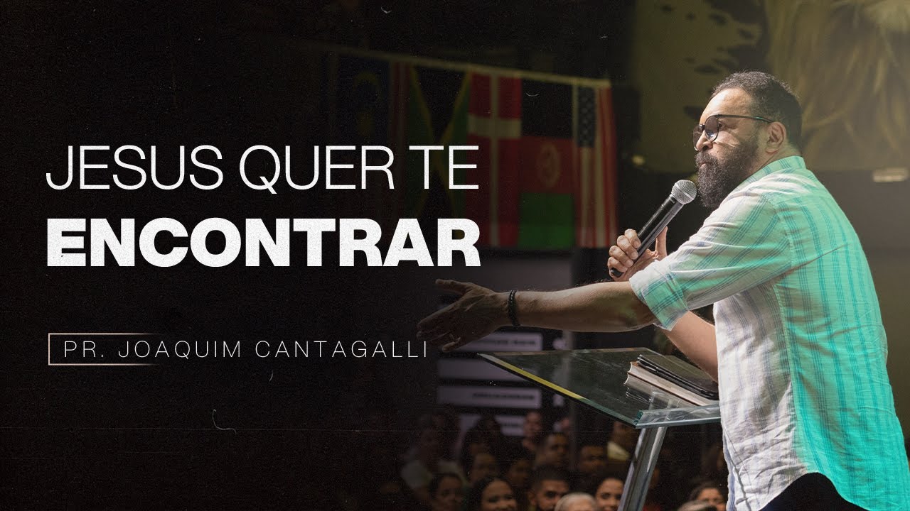 JESUS QUER TE ENCONTRAR | PR. JOAQUIM CANTAGALLI