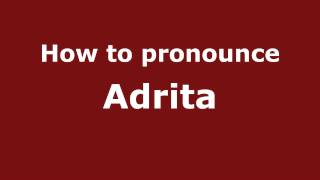 How to pronounce Adrita