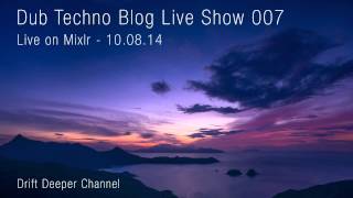 Dub Techno Blog Live Show 007 - Mixlr - 10.08.14
