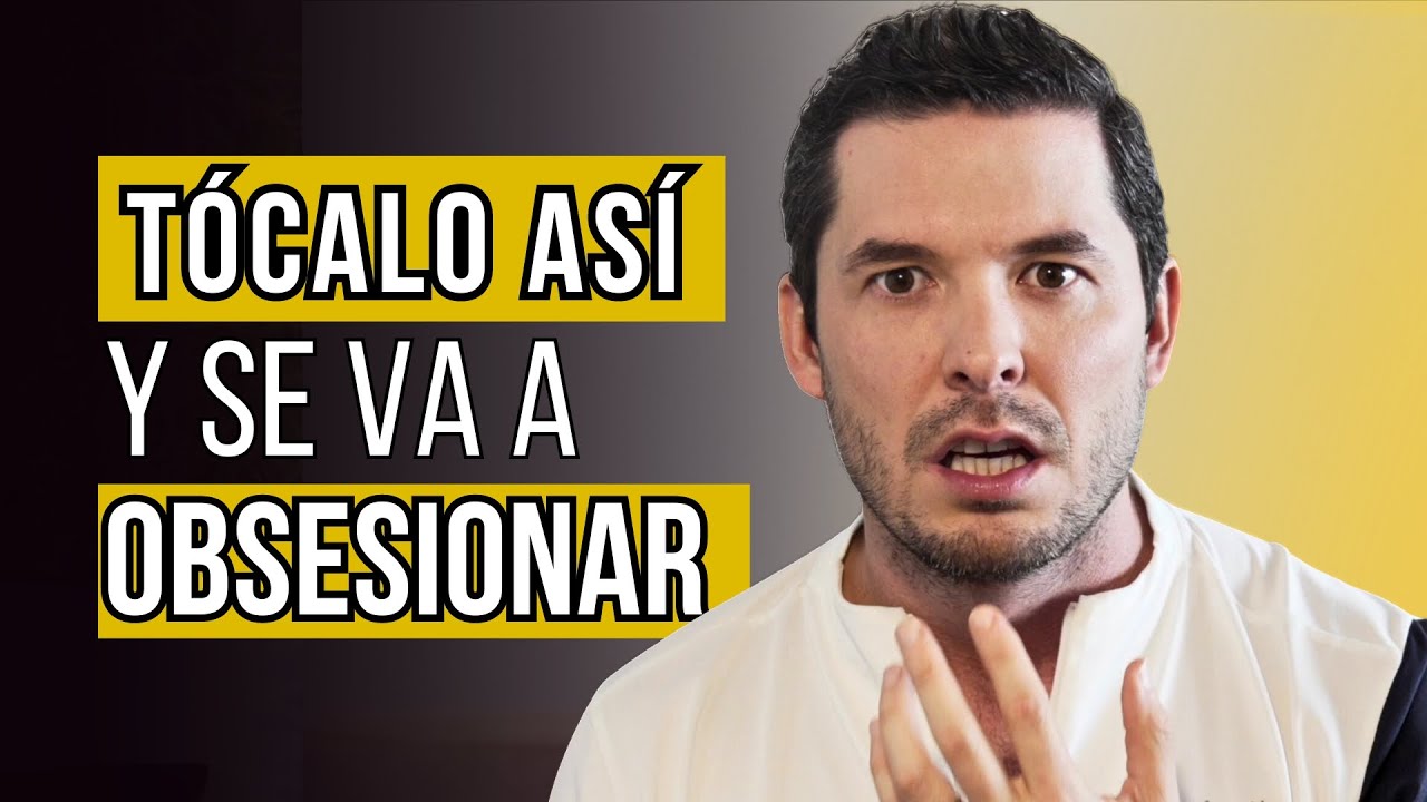 7 FORMAS DE TOCAR A UN HOMBRE PARA CAUSARLE OBSESIÓN PSICOLÓGICA | JORGE LOZANO H.