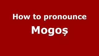 How to pronounce Mogoș